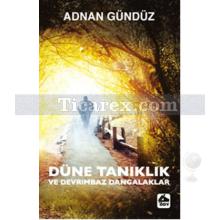 Düne Tanıklık ve Devrimbaz Dangalaklar | Adnan Gündüz