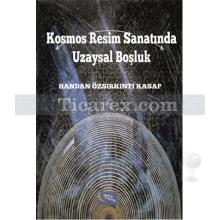 Kosmos Resim Sanatında Uzaysal Boşluk | Handan Özsırkıntı Kasap