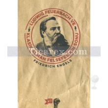 Ludwig Feuerbach ve Klasik Alman Felsefesinin Sonu | Friedrich Engels