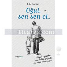 Oğul, Sen Sen Ol... | Bilal Kemikli