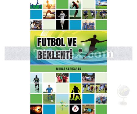 Futbol ve Beklenti | Murat Sarıkabak - Resim 1
