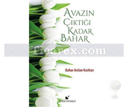 Avazın Çıktığı Kadar Bahar | Bahar Arslan Kızıltan - Resim 1