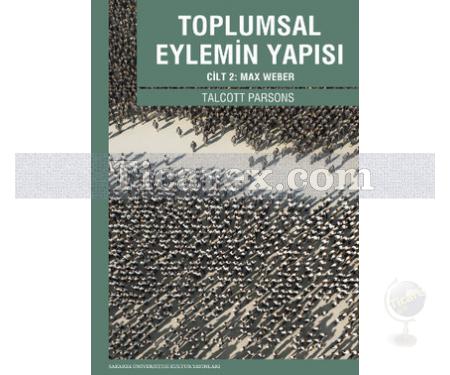 Toplumsal Eylemin Yapısı Cilt: 2 | Max Weber | Talcott Parsons - Resim 1