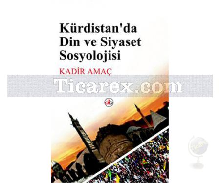 Kürdistan'da Din ve Siyaset | Kadir Amaç - Resim 1