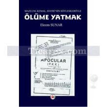 Ölüme Yatmak | Mazlum, Kemal, Hayri'nin Söylemleriyle | Ekrem Sunar