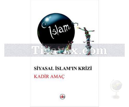 Siyasal İslam'ın Krizi | Kadir Amaç - Resim 1