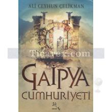 Gaipya Cumhuriyeti | Ali Ceyhun Çelikman