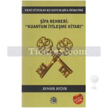 Şifa Rehberi: Kuantum İyileşme Kitabı | Ayhan Aydın