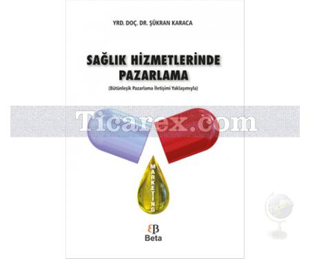 Sağlık Hizmetlerinde Pazarlama | Şükran Karaca - Resim 1