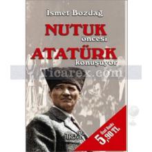 Nutuk Öncesi Atatürk Konuşuyor | ( Cep Boy ) | İsmet Bozdağ