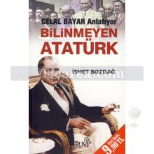 Bilinmeyen Atatürk | Celal Bayar Anlatıyor | İsmet Bozdağ
