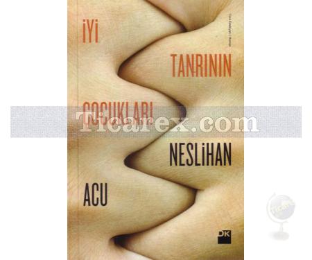 İyi Tanrının Çocukları | Neslihan Acu - Resim 1