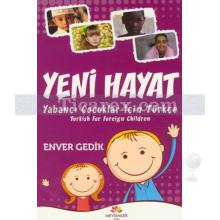 Yeni Hayat Yabancı Çocuklar İçin Türkçe | Enver Gedik