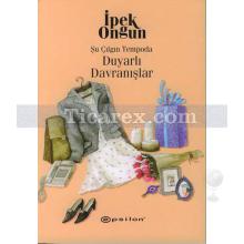 Şu Çılgın Tempoda Duyarlı Davranışlar | İpek Ongun