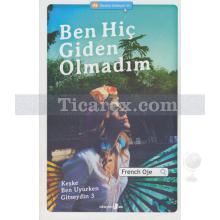 Ben Hiç Giden Olmadım | Keşke Ben Uyurken Gitseydin 3 | French Oje