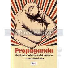 Propaganda | Algı, İdeoloji ve Toplum İnşasına Dair İncelemeler | Gürdal Ülger