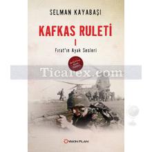 Kafkas Ruleti 1 | Fırat'ın Ayak Sesleri | Selman Kayabaşı