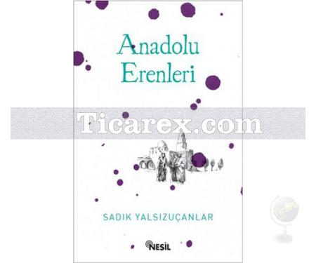 Anadolu Erenleri | Sadık Yalsızuçanlar - Resim 1