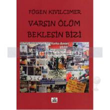 Varsın Ölüm Beklesin Bizi | Fügen Kıvılcımer