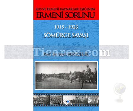 Rus ve Ermeni Kaynakları Işığında Ermeni Sorunu - 1915 - 1923 Sömürge Savaşı | Seyit Sertçelik - Resim 1