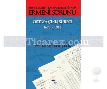 Rus ve Ermeni Kaynakları Işığında Ermeni Sorunu - Ortaya Çıkış Süreci 1678 - 1914 | Seyit Sertçelik - Resim 1