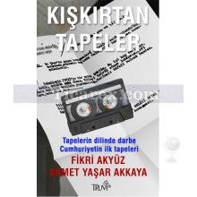 Kışkırtan Tapeler | Fikri Akyüz, Ahmet Yaşar Akkaya