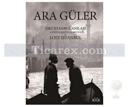 Eski İstanbul Anıları | A Photographical Sketch on Lost Istanbul | Ara Güler - Resim 1
