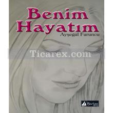 Benim Hayatım | Ayşegül Furuncu