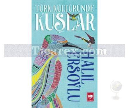 Türk Kültüründe Kuşlar | Halil Ersoylu - Resim 1
