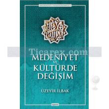 Medeniyet ve Kültürde Değişim | Üzeyir İlbak