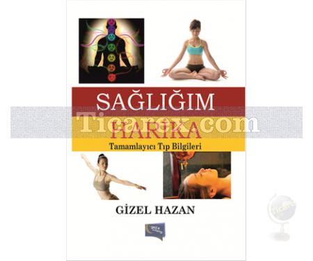 Sağlığım Harika | Tamamlayıcı Tıp Bilgileri | Gizel Hazan - Resim 1