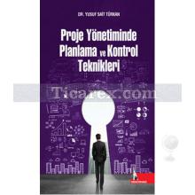 Proje Yönetiminde Planlama ve Kontrol Teknikleri | Yusuf Sait Türkan