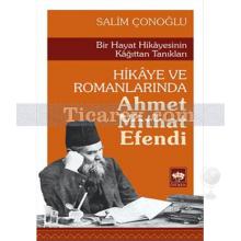 Hikaye ve Romanlarında Ahmet Mithat Efendi | Salim Çonoğlu