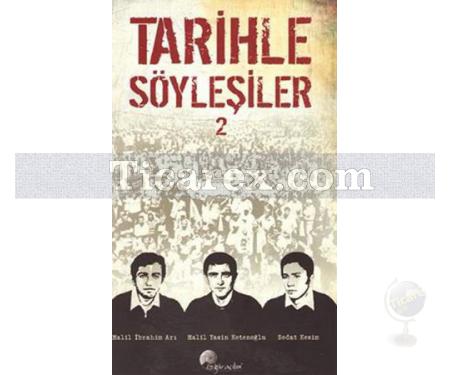 Tarihle Söyleşiler 2 | Halil İbrahim Arı, Halil Yasin Ketenoğlu, Sedat Kesim - Resim 1