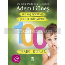 0-6 Yaş Çocuk Eğitiminde 100 Temel Kural | Adem Güneş