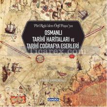 Osmanlı Tarihi Haritaları ve Tarihi Coğrafya Eserleri | Fikret Sarıcaoğlu