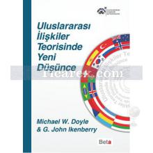 Uluslararası İlişkiler Teorisinde Yeni Düşünce | Michael W. Doyle, G. John Ikenberry