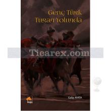 Genç Türk Turan Yolunda | Galip Ayata