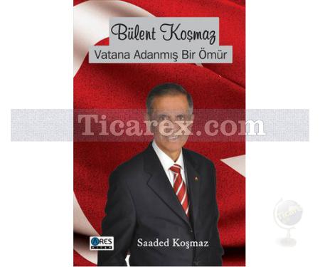 Bülent Koşmaz Vatana Adanmış Bir Ömür | Saaded Koşmaz - Resim 1