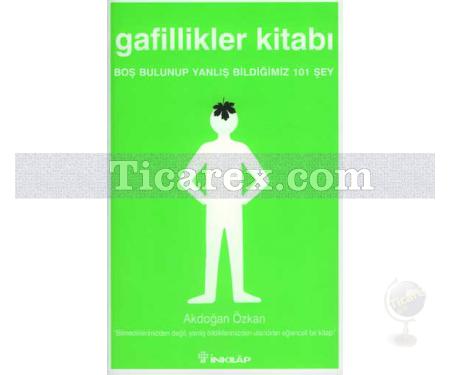 Gafillikler Kitabı | Boş Bulunup Yanlış Bildiğimiz 101 Şey | Akdoğan Özkan - Resim 1