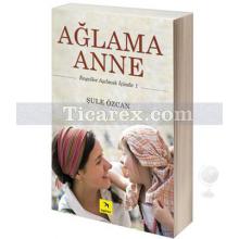 Ağlama Anne | Engeller Aşılmak İçindir 1 | Şule Özcan