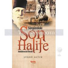 Sürgündeki Son Halife Abdülmecid Efendi | Şükrü Altın