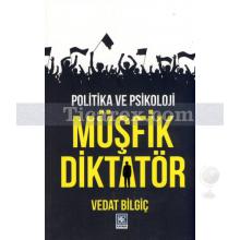 Müşfik Diktatör | Politika ve Psikoloji | Vedat Bilgiç