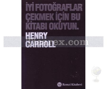 İyi Fotoğraflar Çekmek İçin Bu Kitabı Okuyun | Henry Carroll - Resim 1