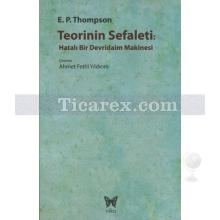 Teorinin Sefaleti | Hatalı Bir Devridaim Makinesi | E. P. Thompson