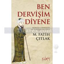 Ben Dervişim Diyene | Mürşid-i Dervîşân ve Terbiyenâmeden | M. Fatih Çıtlak