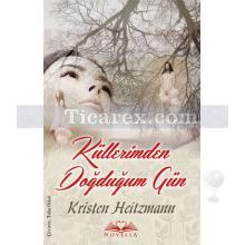 Küllerimden Doğduğum Gün | Kristen Heitzmann