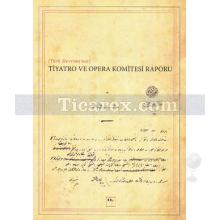 Türk Devrimi'nin Tiyatro ve Opera Komitesi Raporu | Yavuz Daloğlu