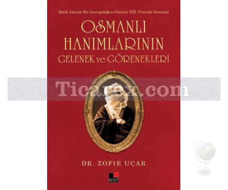 Osmanlı Hanımlarının Gelenek ve Görenekleri | Zofie Uçar - Resim 1