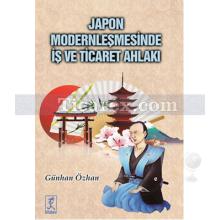 Japon Modernleşmesinde İş ve Ticaret Ahlakı | Günhan Özhan